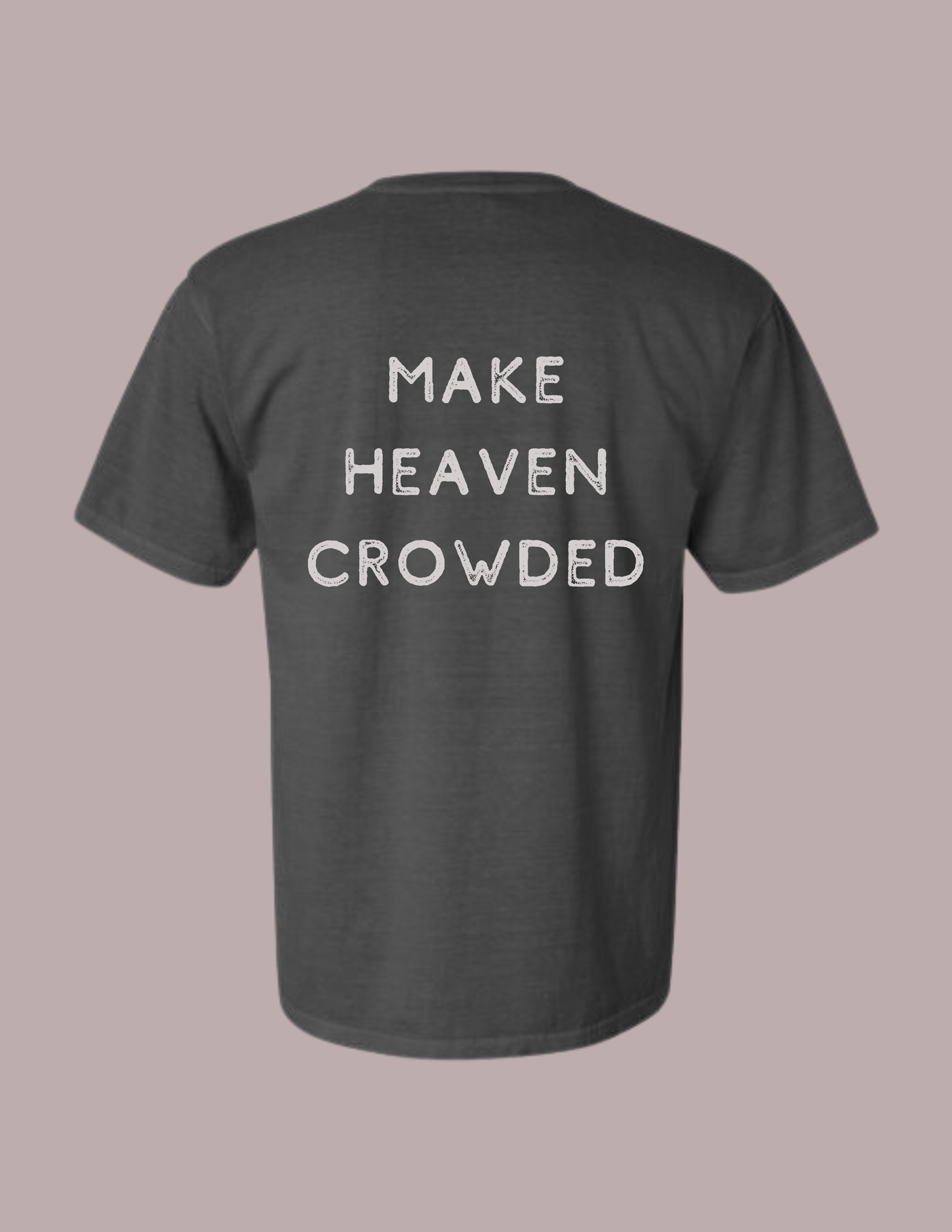 Make Heaven Crowded Tee